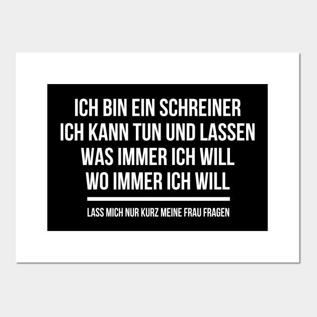 Schreiner Spruche Ich Kann Machen Was Ich Will Schreiner Geschenk Posters And Art Prints Teepublic