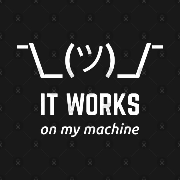 It Works On My Machine Programmer Excuse Funny White Text Design by geeksta