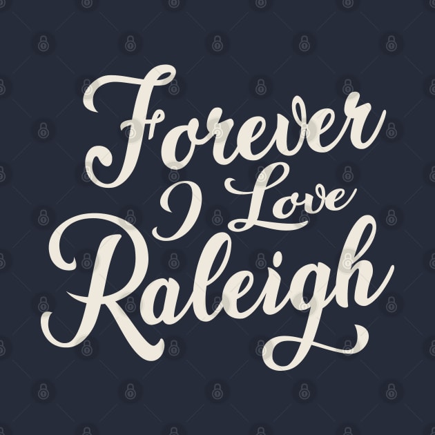 Forever i love Raleigh by unremarkable