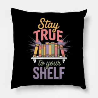 Stay True To Your Shelf Bookshelf Pillow