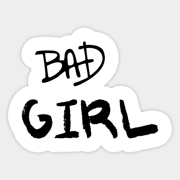 Bad Girl - Girl - Sticker | TeePublic Bad Girl - Girl - Sticker | TeePublic