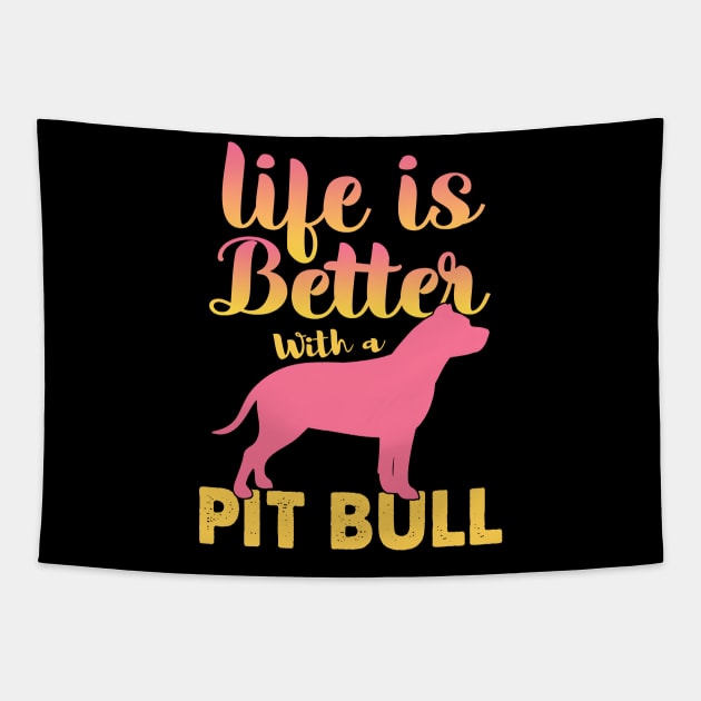 Life Is Better With A Pit Bull Tapestry by White Martian
