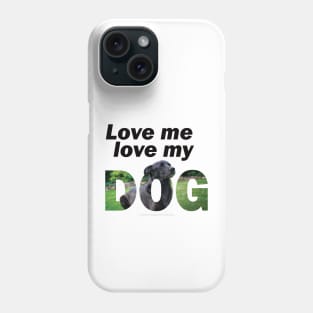 Love me love my dog - black labrador oil painting word art Phone Case