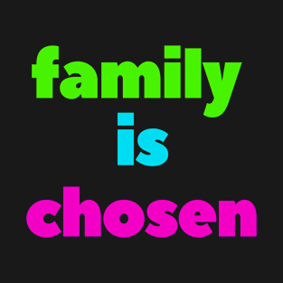 Family is chosen T-Shirt