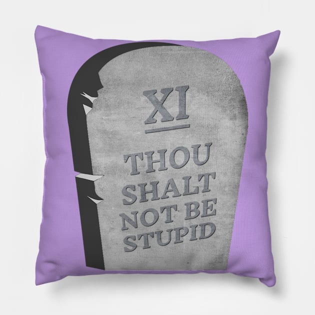 Thou Shalt Not Be Stupid Pillow by OldTony