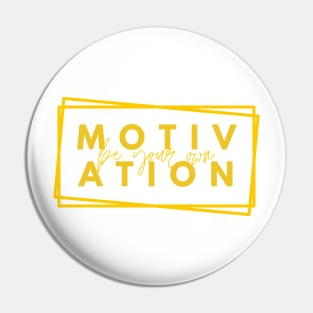 Be your Own Motivation - Yellow Pin