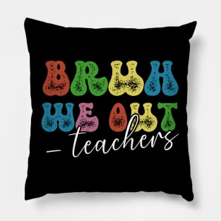 Bruh We Out Teachers End Of School Year Teacher Summer Pillow