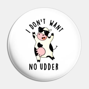 I Don't Want No Udder Cute Cow Pun Pin