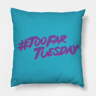 #TooFarTuesday Pillow