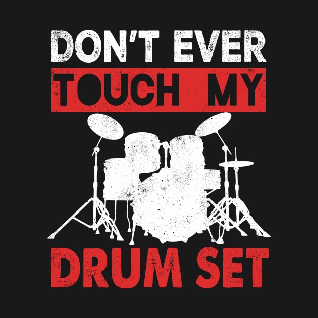 Dont't Ever Touch My Drum Set by Tee__Dot