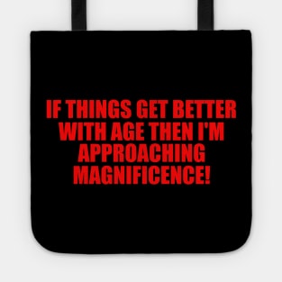 If Things Get Better With Age, Funny Ageing T-Shirt, Birthday Retirement Gift Tee for Men or Women, Nan or Grandad Tote