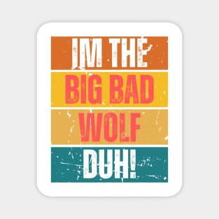 im the big bad wolf duh! Magnet