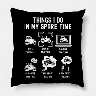 Things I Do in My Spare Time: Drive Tractors (WHITE Font) Pillow