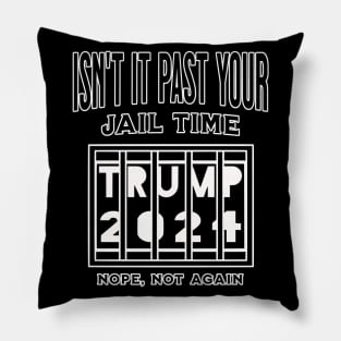 Isn't it past your jail time Pillow