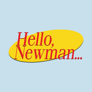 Hello Newman... T-Shirt