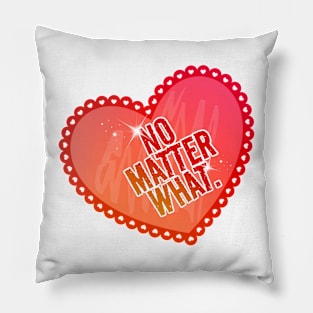 No Matter What - With a Heart Pillow