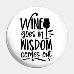 Wine goes in wisdom comes out- funny phrase with wineglass Pin