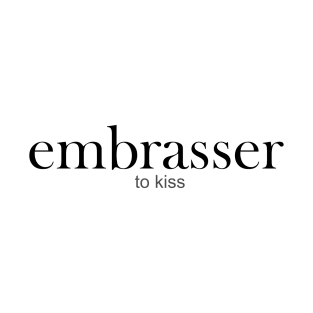 embrasser - to kiss T-Shirt