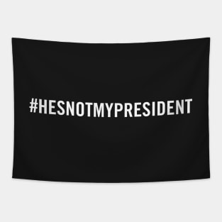 Hashtag He's Not My President #hesnotmypresident Tapestry