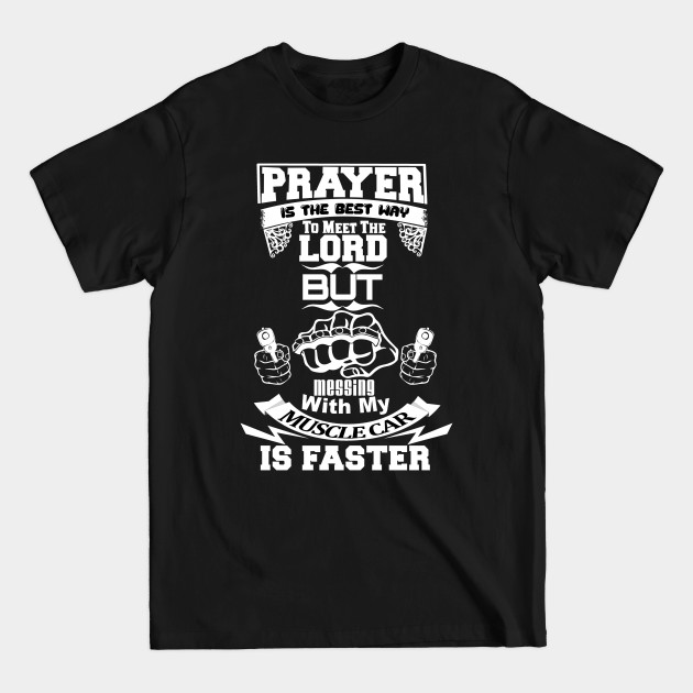 Disover Muscle Car Prayer Meet Your Maker Faster - Muscle Car - T-Shirt