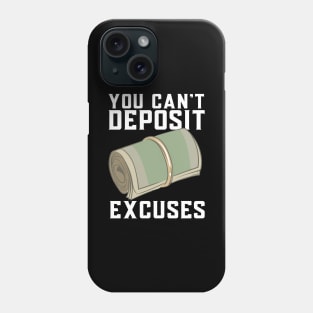 You Can't Deposit Excuses Phone Case