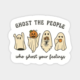 Ghost The People Who Ghost Your Feelings Magnet
