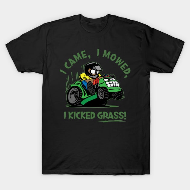 I Came I Mowed I Kicked Grass T-Shirt I Came I Mowed I Kicked Grass T-Shirt