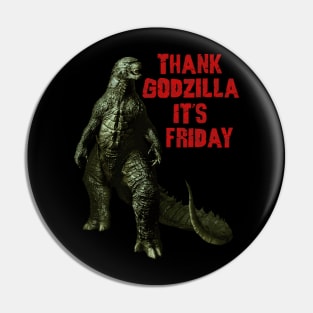Thank Godzilla It's Friday Pin