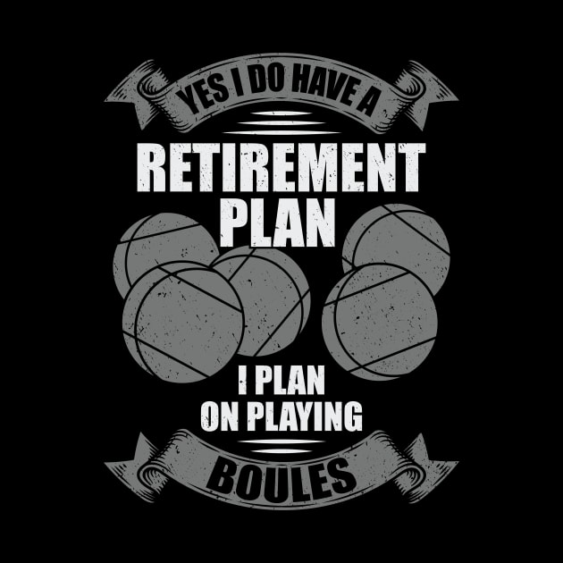 Retirement Plan Boules Bocce Player Gift by Dolde08