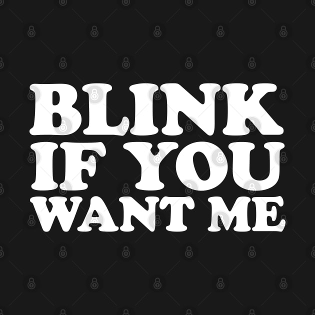 Blink If You Want Me by LunaGFXD