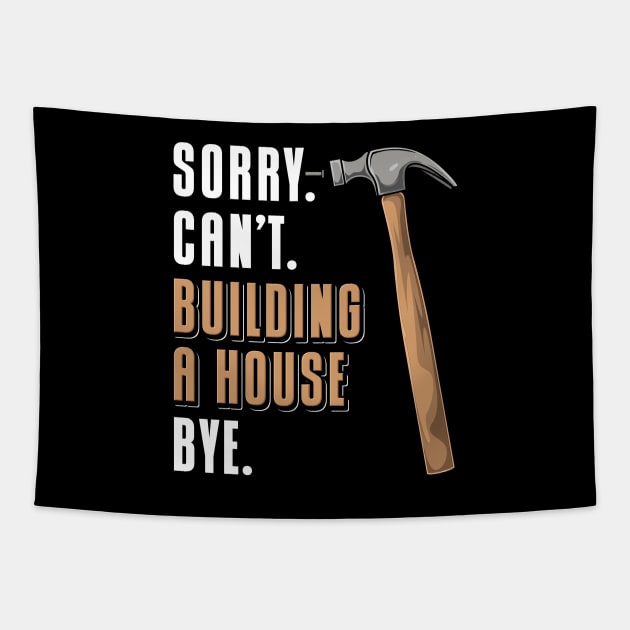 Sorry Can't Building A House Bye House Builder Tapestry by maxcode