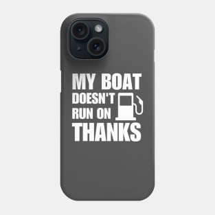 My Boat Doesn't Run on Thanks Phone Case