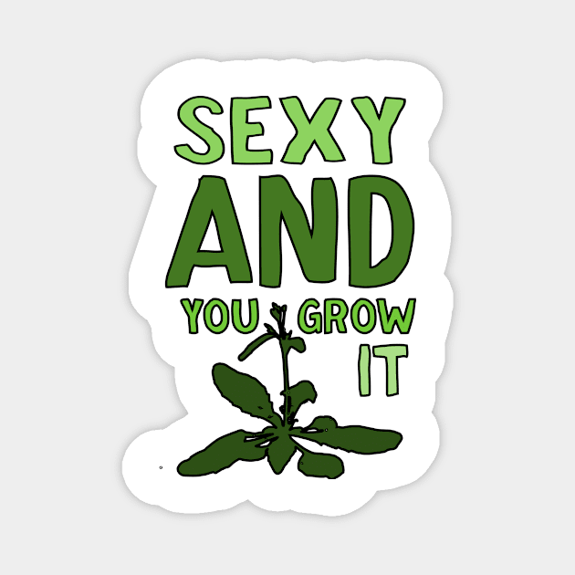 Sexy and you grow it Card - Arabadopsis Magnet by StopperSaysDsgn