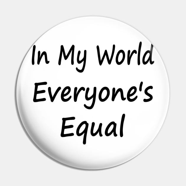 In My World Everyone's Equal Pin by EclecticWarrior101