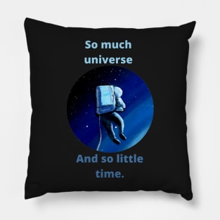 So much universe. And so little time. Astronaut Pillow