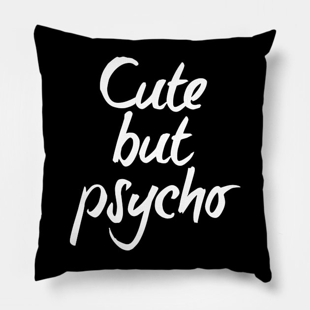 Cute but psycho - white text Pillow by NotesNwords