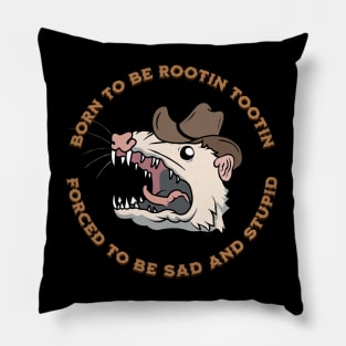 BORN TO BE ROOTIN TOOTIN FORCED TO BE SAD AND STUPID Pillow