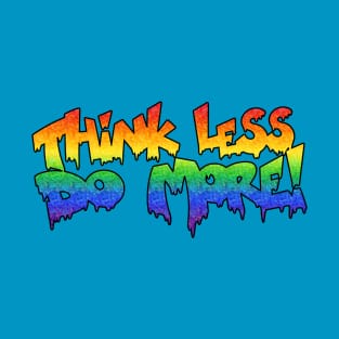 Think less do more T-Shirt