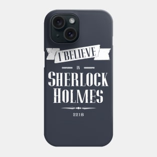 I Believe in Sherlock Holmes Phone Case