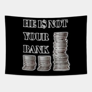 He is not your bank Tapestry