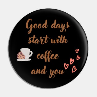 Good days start with coffee and you, coffee mug with oat cookie, and with hearts Pin