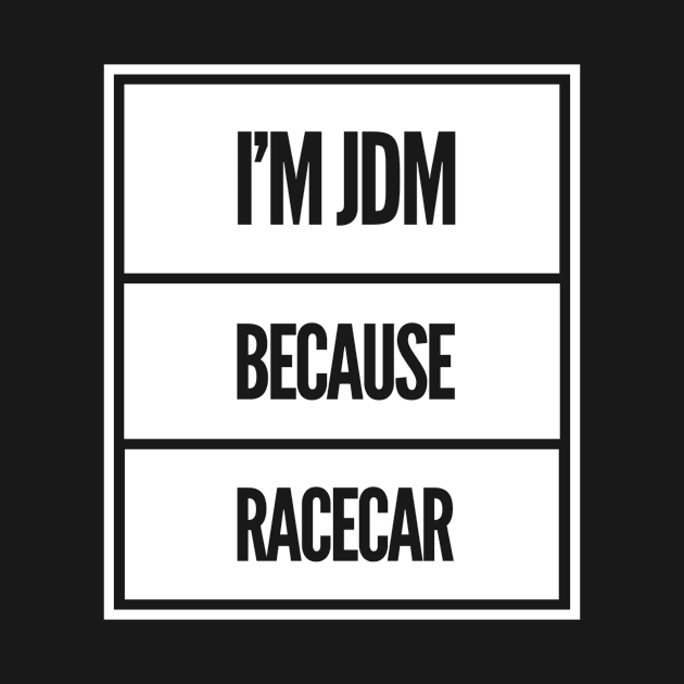 I'm JDM Because Racecar by Shaddowryderz