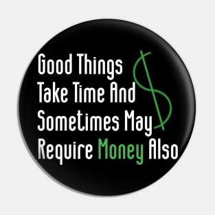 Good Things Take Time And Sometimes May Require Money Also Pin