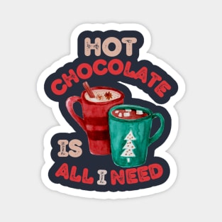 Hot Chocolate is all I need Christmas Vibes Magnet