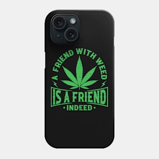 A Friend With Weed Is A Friend Indeed Phone Case