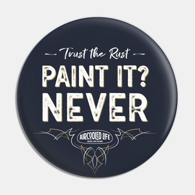 Paint it? NEVER - Trust The Rust Aircooled Life Pin by Aircooled Life