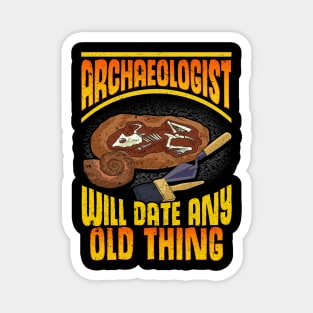 Archaeologist: Will Date Any Old Thing Archaeology Magnet