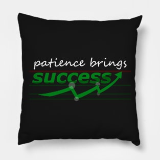 Patience Brings Success ( Forex ) Pillow