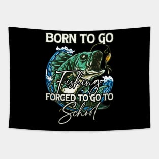 Born To Go Fishing Forced To Go To School Tapestry