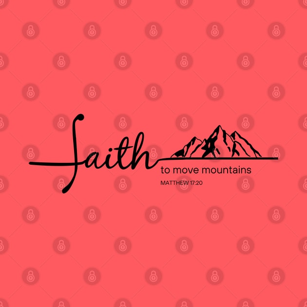 Faith Move Mountains - Matthew 17:20 - Christian Apparel by ThreadsVerse